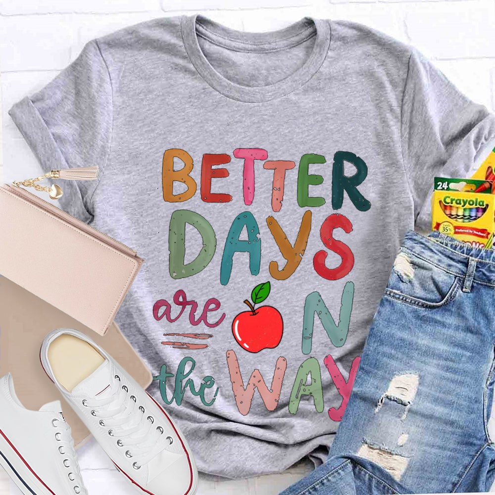 Better Days Are On The Way Colorful Fonts And Apples T-shirt
