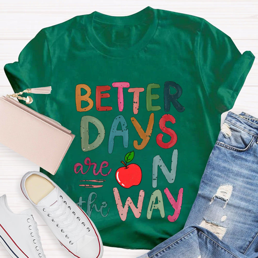 Better Days Are On The Way Colorful Fonts And Apples T-shirt