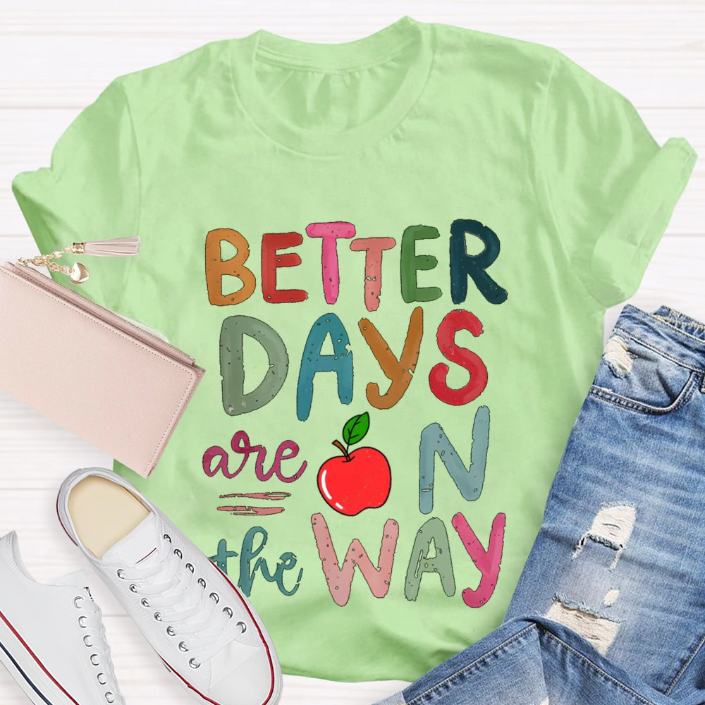 Better Days Are On The Way Colorful Fonts And Apples T-shirt