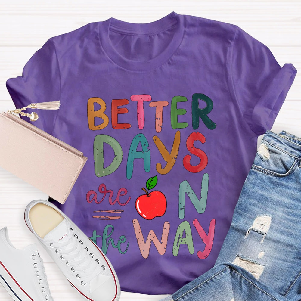 Better Days Are On The Way Colorful Fonts And Apples T-shirt