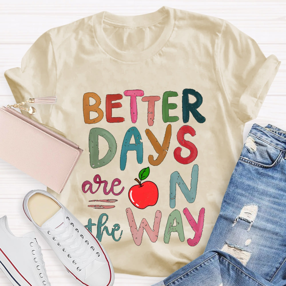 Better Days Are On The Way Colorful Fonts And Apples T-shirt