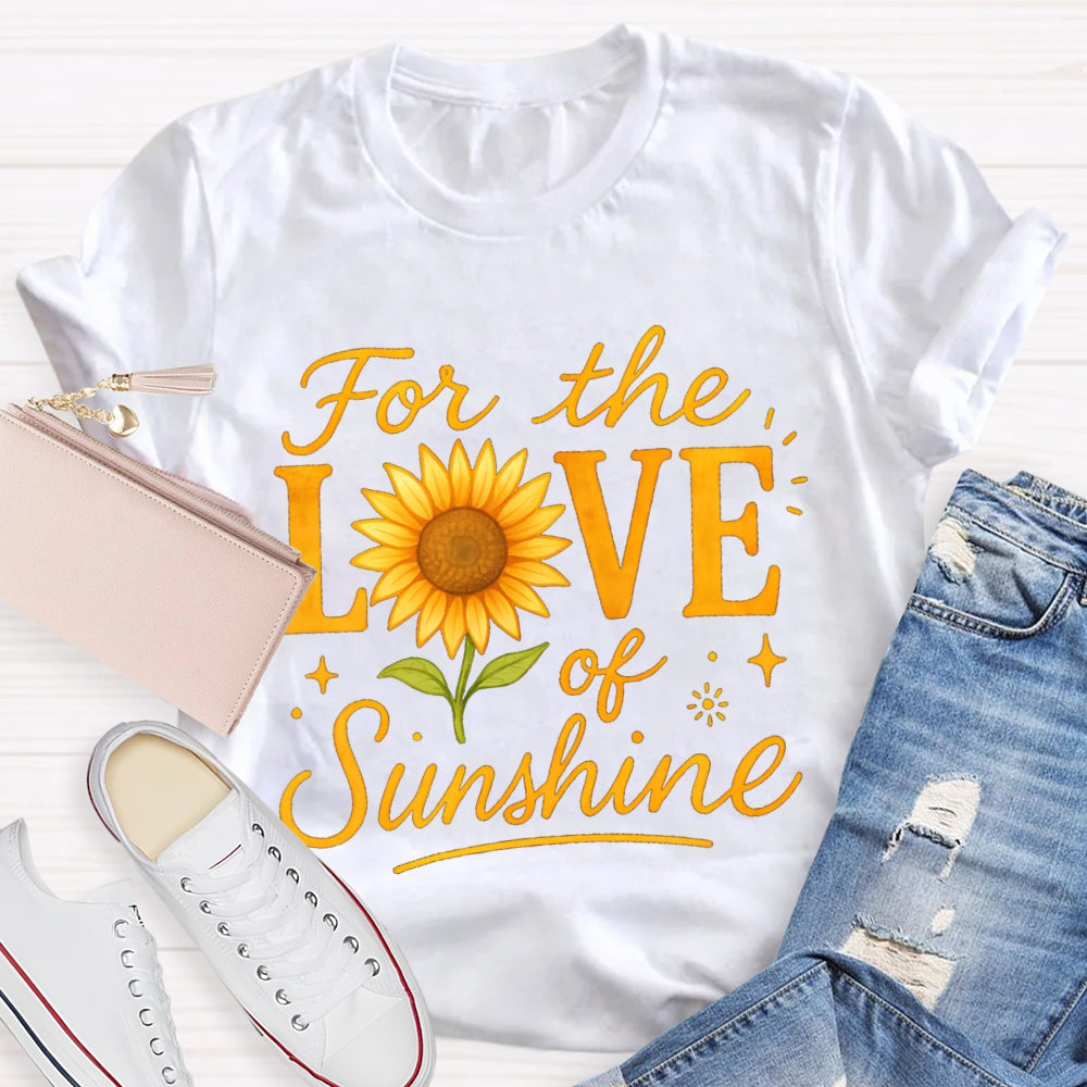 For The Love Of Sunshine Sunflowers T-shirt
