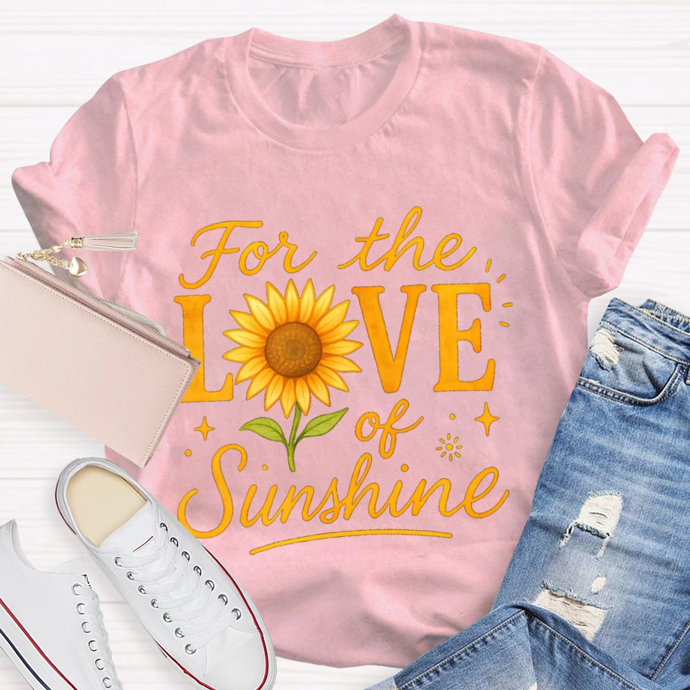 For The Love Of Sunshine Sunflowers T-shirt