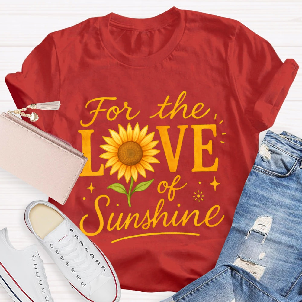 For The Love Of Sunshine Sunflowers T-shirt