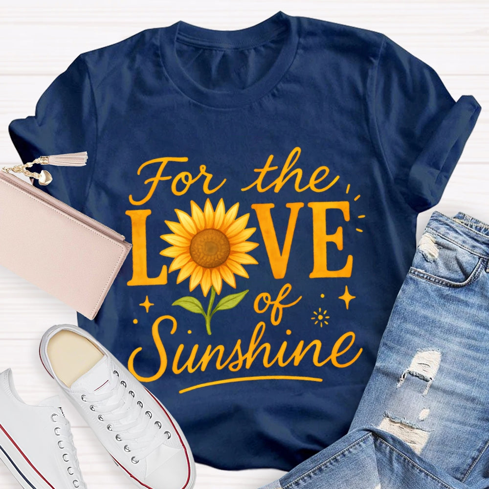 For The Love Of Sunshine Sunflowers T-shirt
