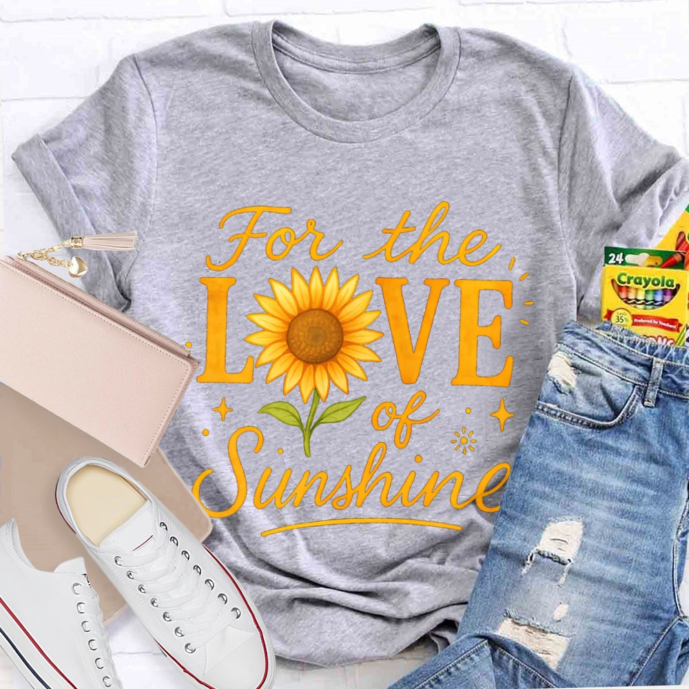 For The Love Of Sunshine Sunflowers T-shirt