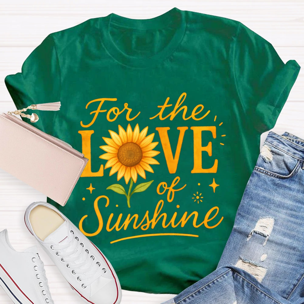 For The Love Of Sunshine Sunflowers T-shirt