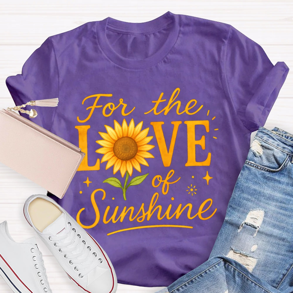 For The Love Of Sunshine Sunflowers T-shirt
