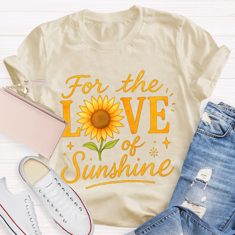 For The Love Of Sunshine Sunflowers T-shirt