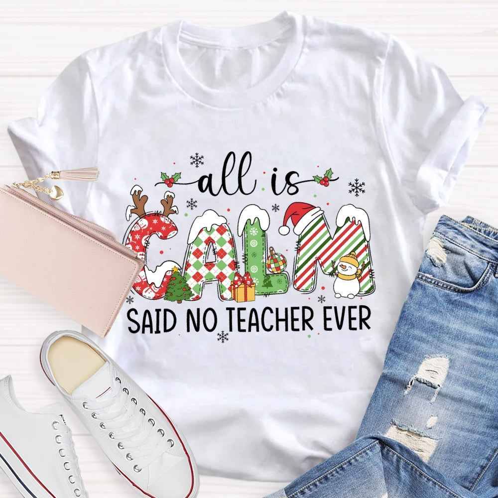 All The Calm Said No Teacher Ever Snowflake Font Christmas T-shirt