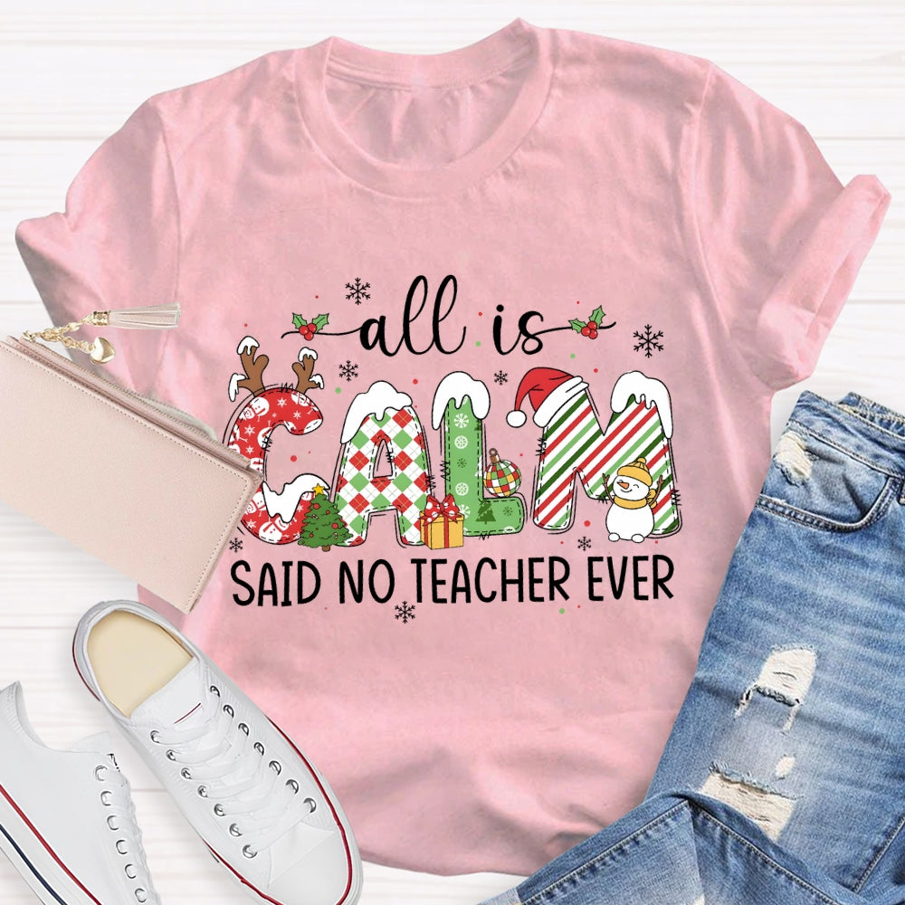 All The Calm Said No Teacher Ever Snowflake Font Christmas T-shirt