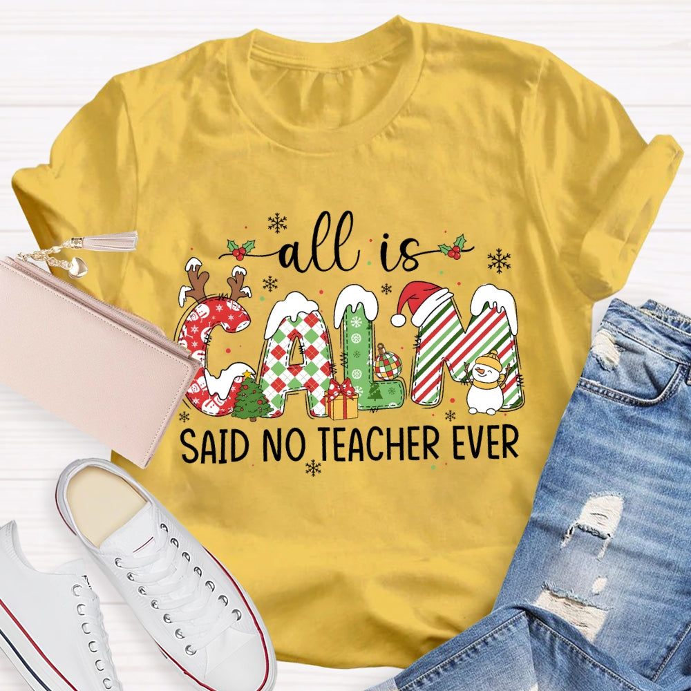 All The Calm Said No Teacher Ever Snowflake Font Christmas T-shirt