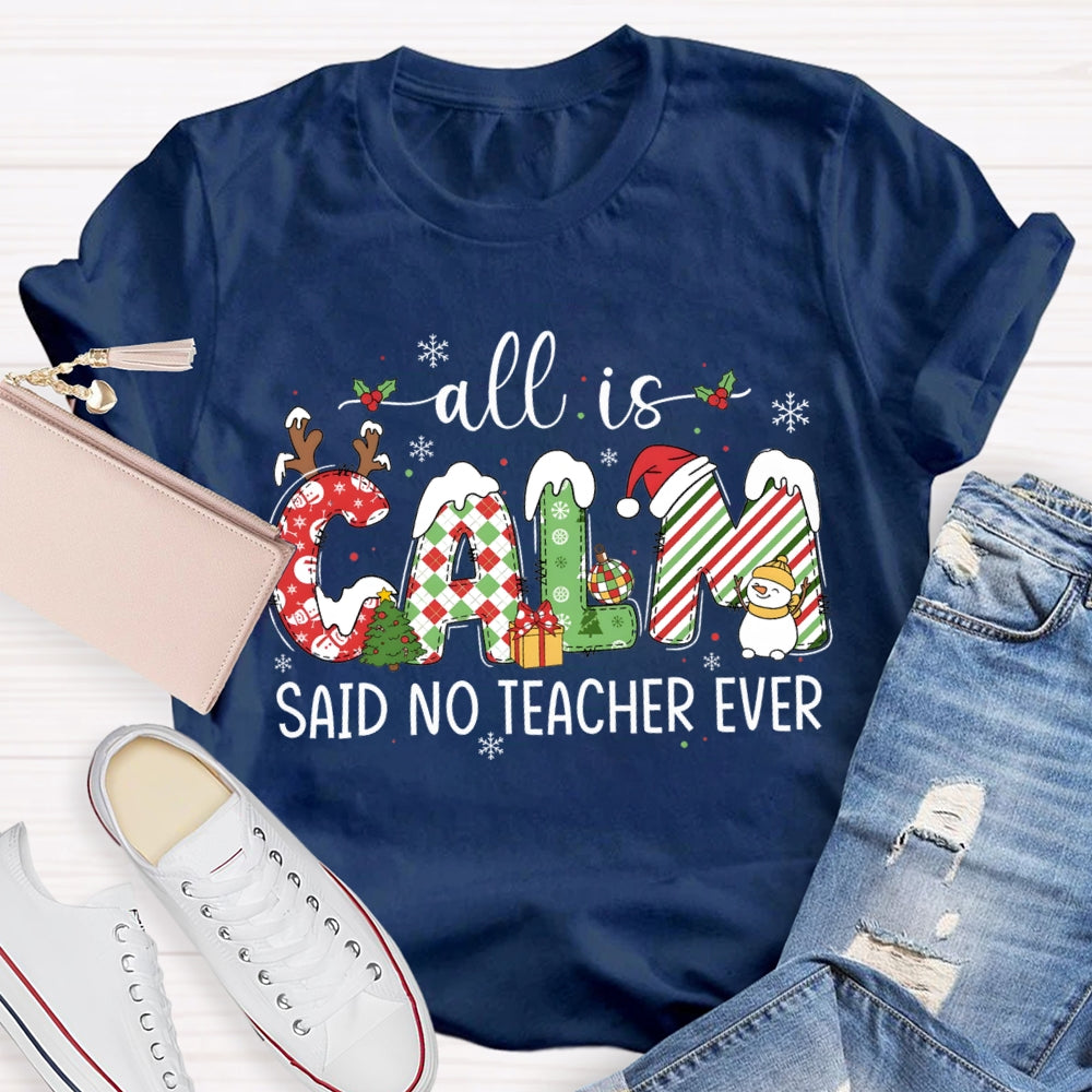 All The Calm Said No Teacher Ever Snowflake Font Christmas T-shirt