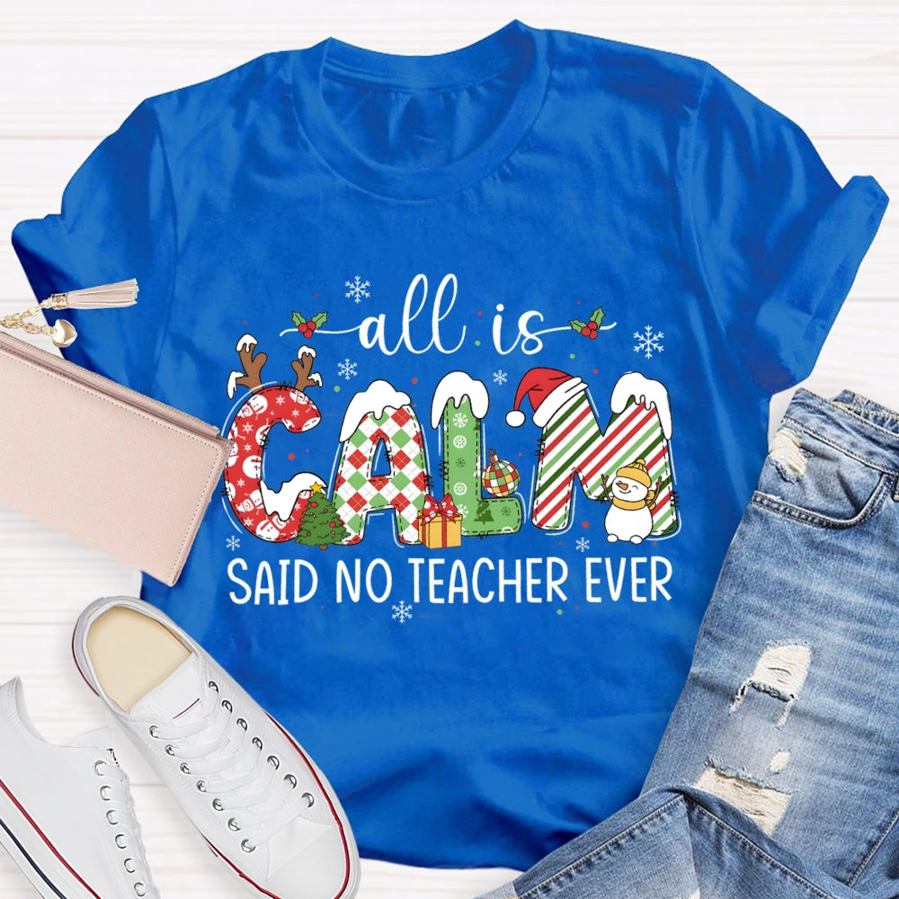 All The Calm Said No Teacher Ever Snowflake Font Christmas T-shirt
