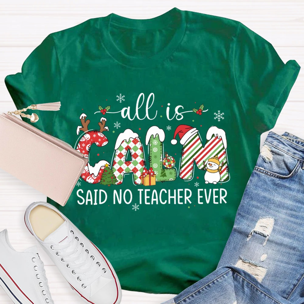 All The Calm Said No Teacher Ever Snowflake Font Christmas T-shirt