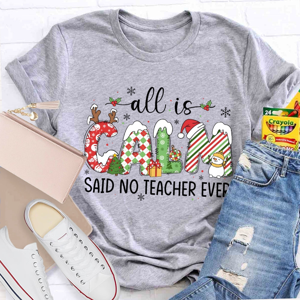 All The Calm Said No Teacher Ever Snowflake Font Christmas T-shirt