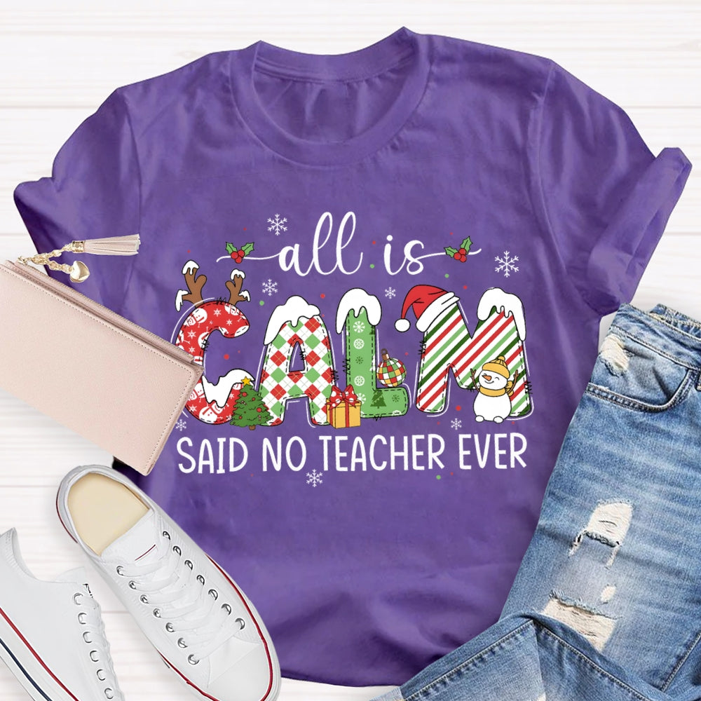 All The Calm Said No Teacher Ever Snowflake Font Christmas T-shirt