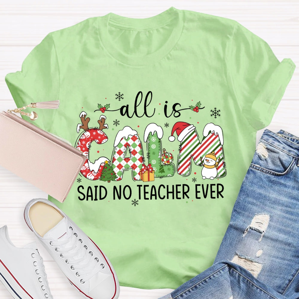 All The Calm Said No Teacher Ever Snowflake Font Christmas T-shirt