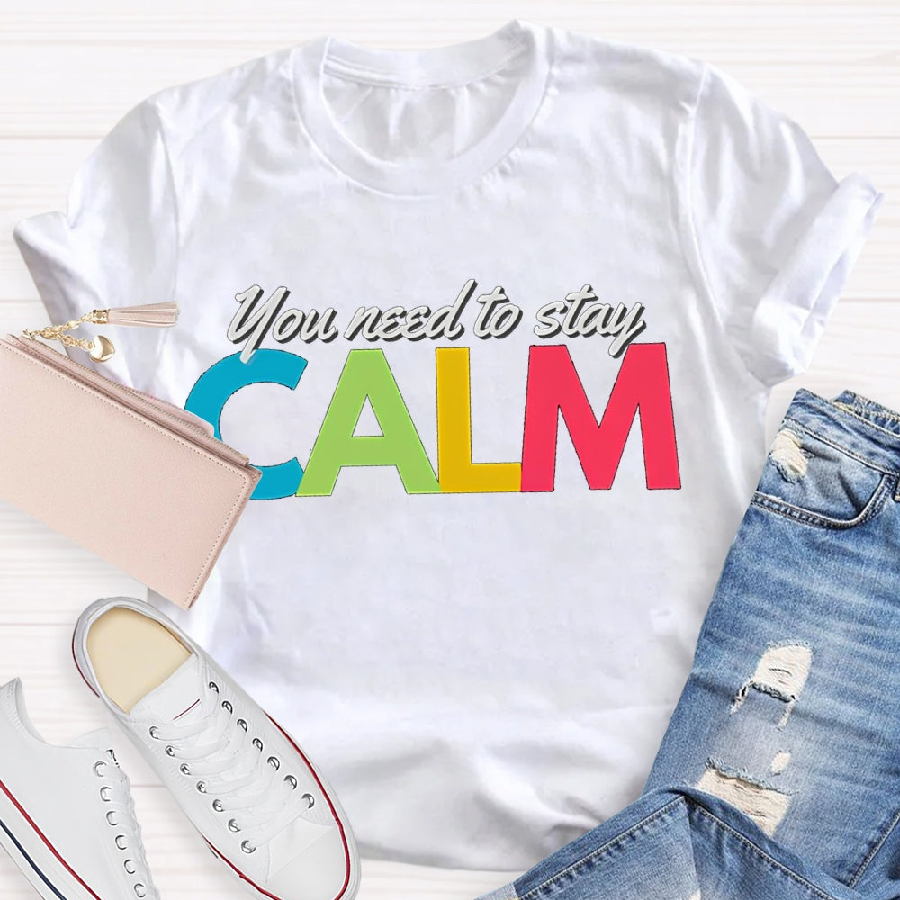 You Need To Stay Calm Color Fonts T-shirt