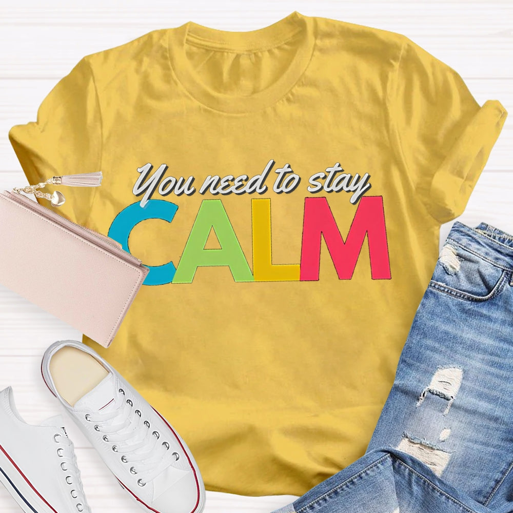 You Need To Stay Calm Color Fonts T-shirt
