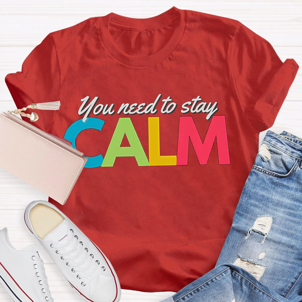 You Need To Stay Calm Color Fonts T-shirt
