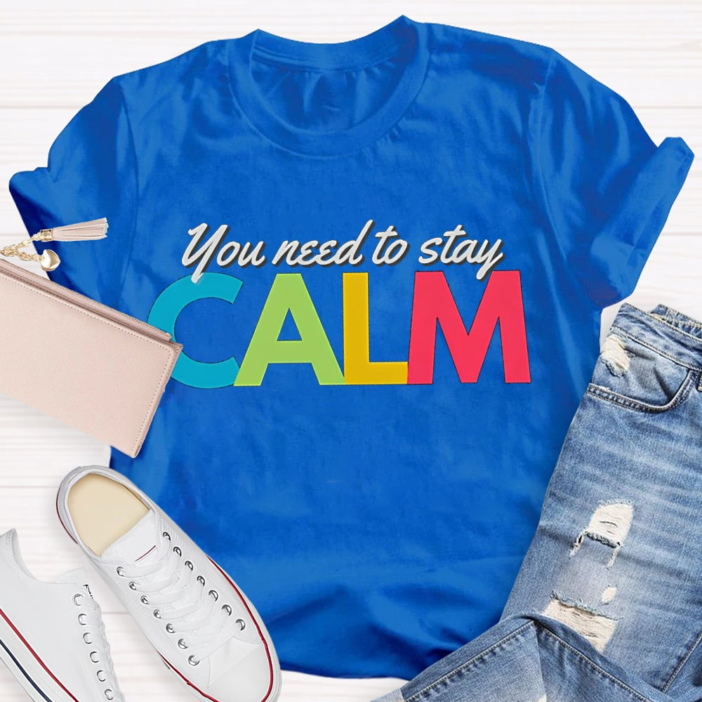 You Need To Stay Calm Color Fonts T-shirt