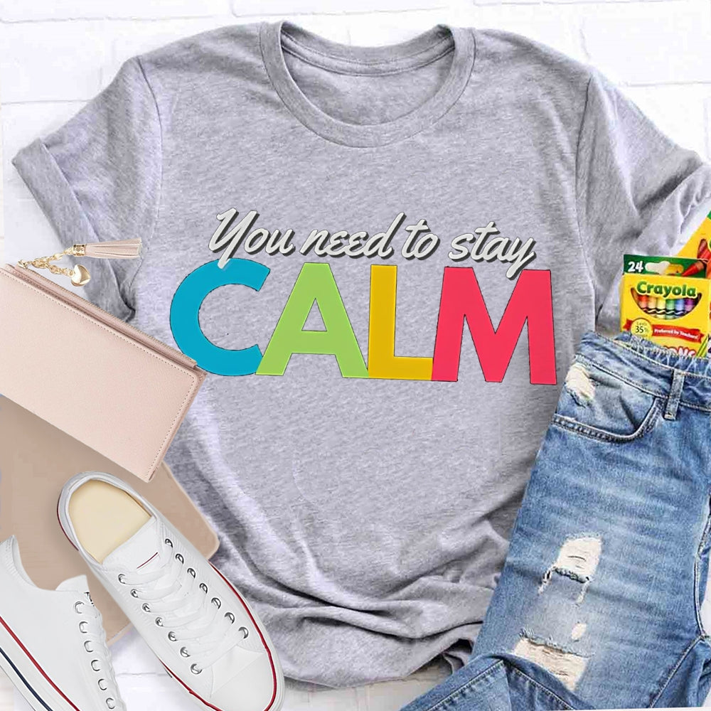 You Need To Stay Calm Color Fonts T-shirt