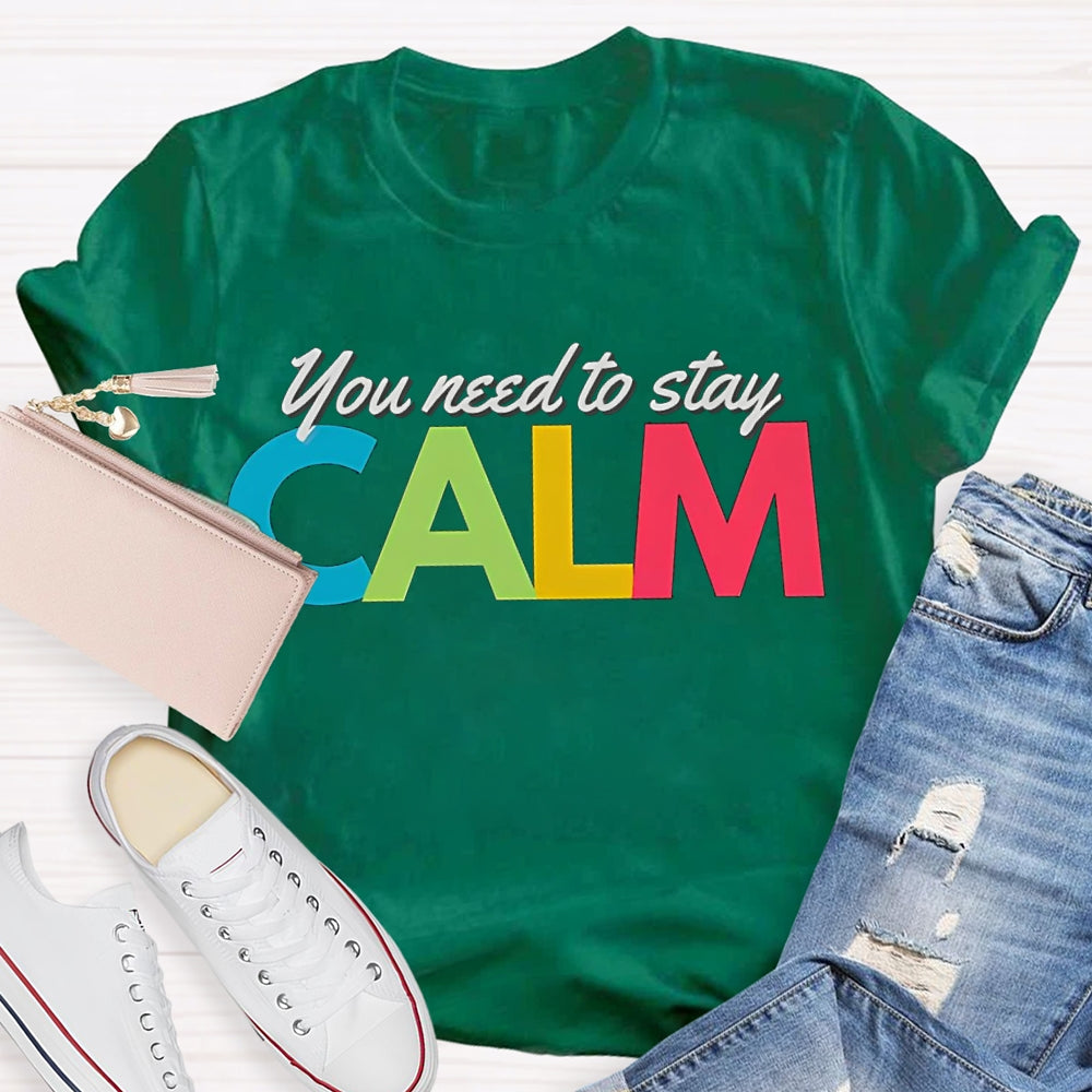 You Need To Stay Calm Color Fonts T-shirt