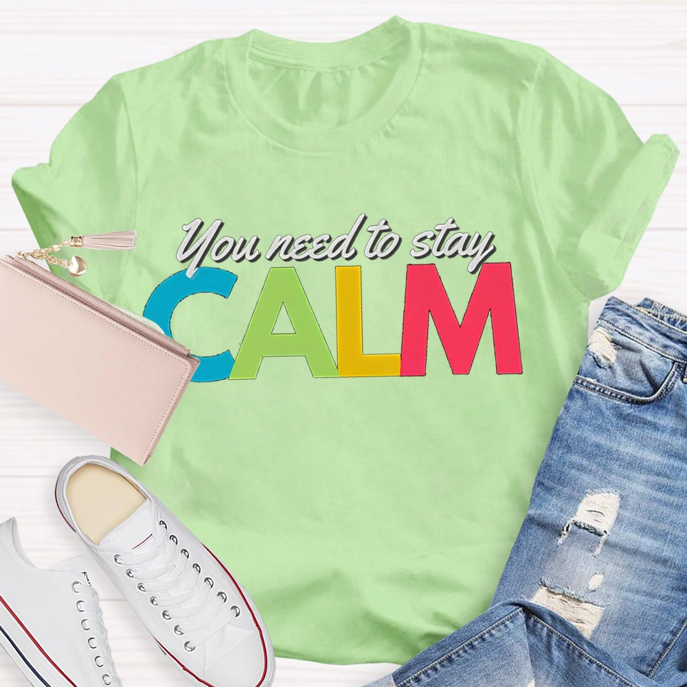 You Need To Stay Calm Color Fonts T-shirt
