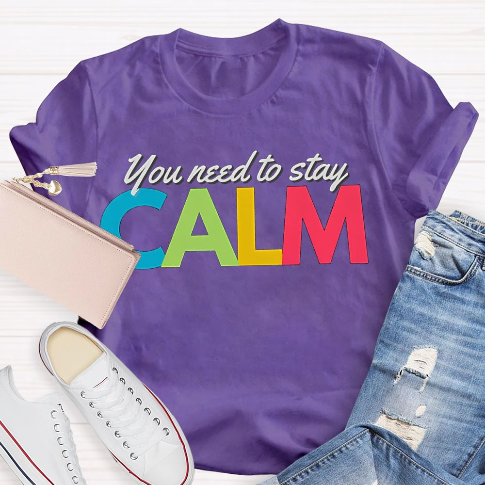 You Need To Stay Calm Color Fonts T-shirt