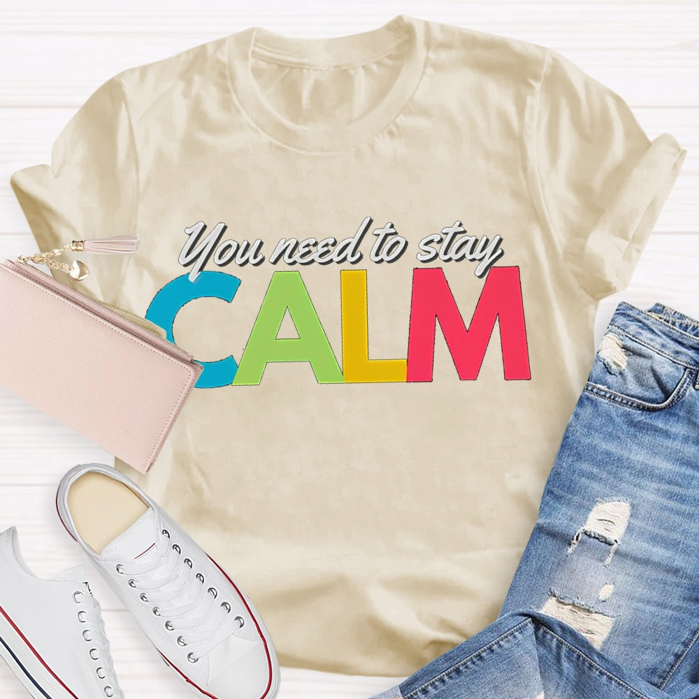 You Need To Stay Calm Color Fonts T-shirt