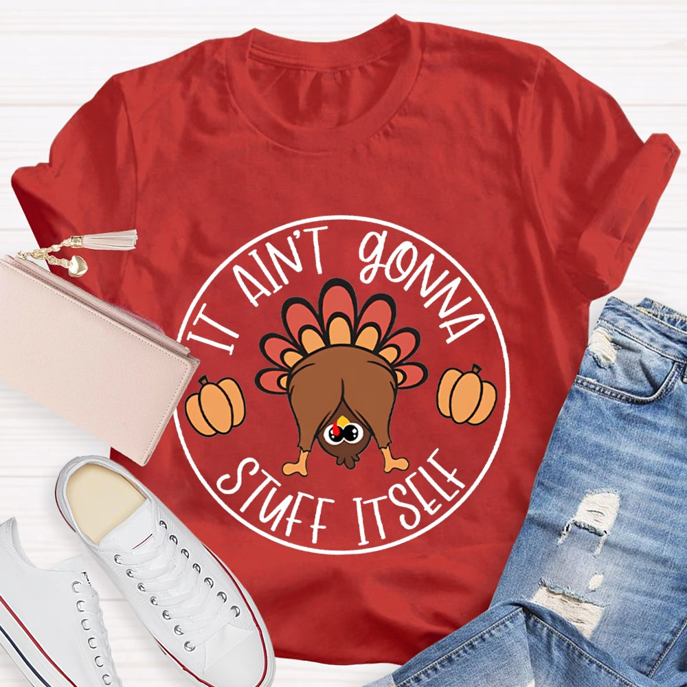 Thanksgiving It Aint Gonna Stuff Itself Turkey T-shirt