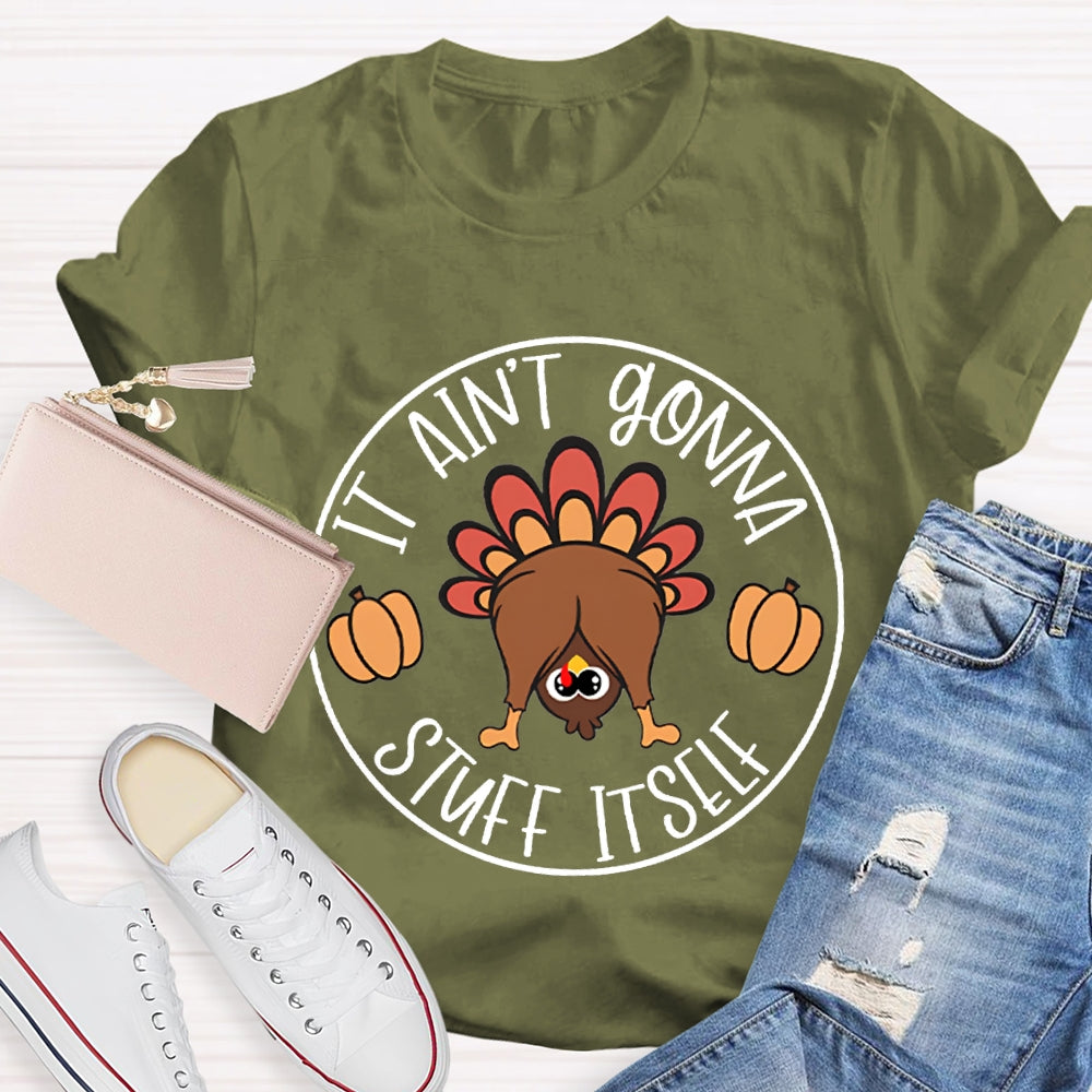 Thanksgiving It Aint Gonna Stuff Itself Turkey T-shirt