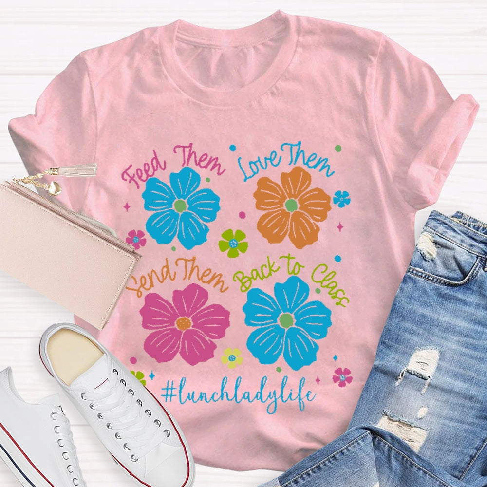 Feed Them Love Them Send Them Lunch Lady Life T-shirt