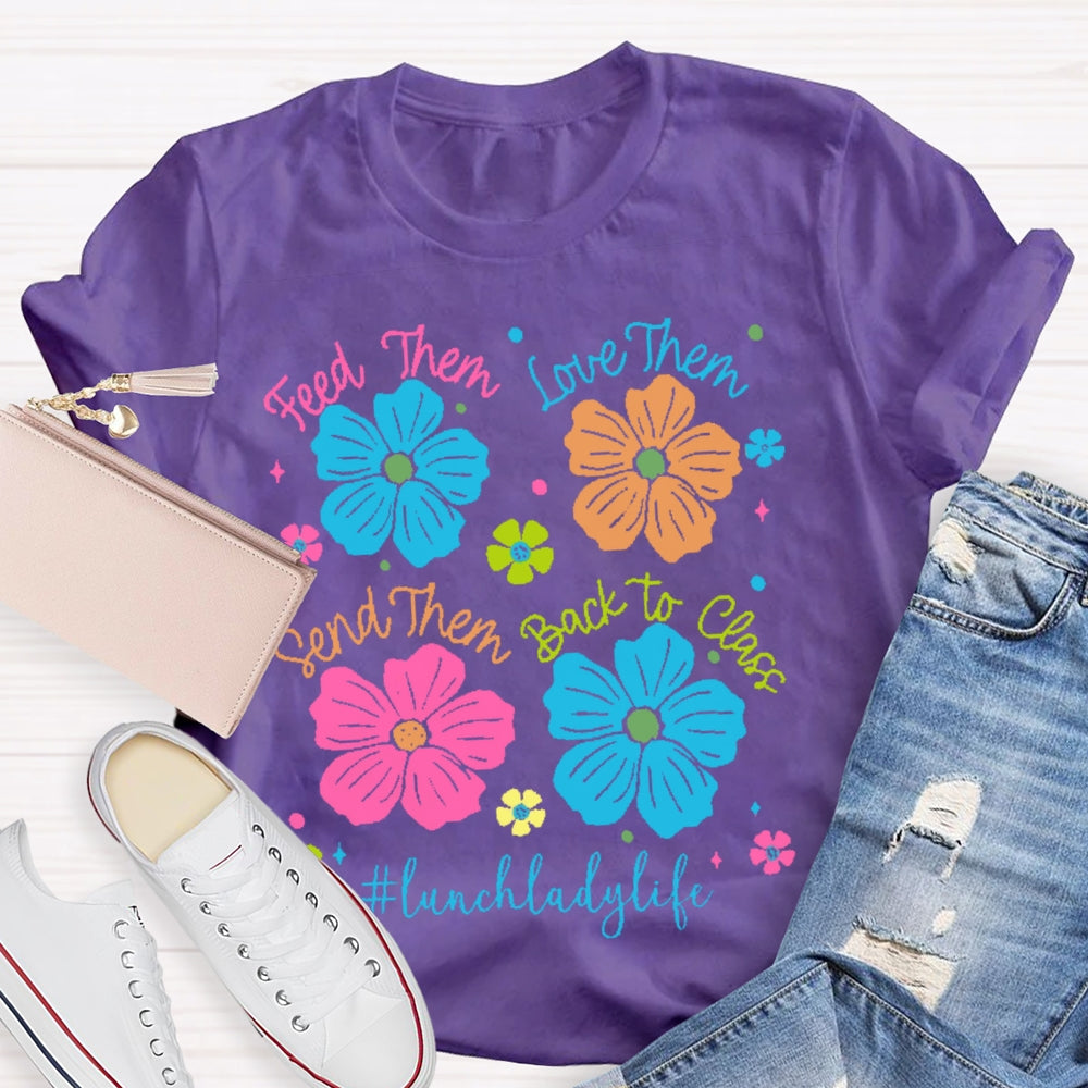 Feed Them Love Them Send Them Lunch Lady Life T-shirt