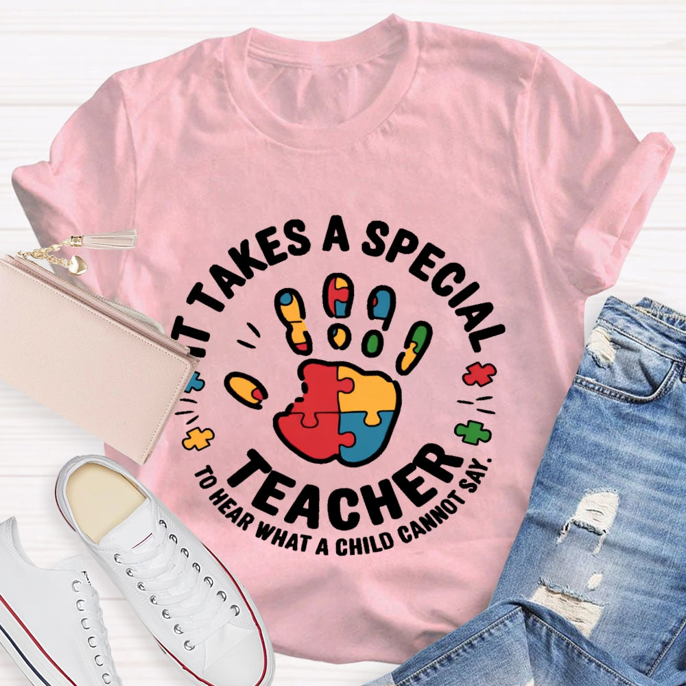 It Takes A Special Teacher To Hear What A Child Cannot Say T-shirt