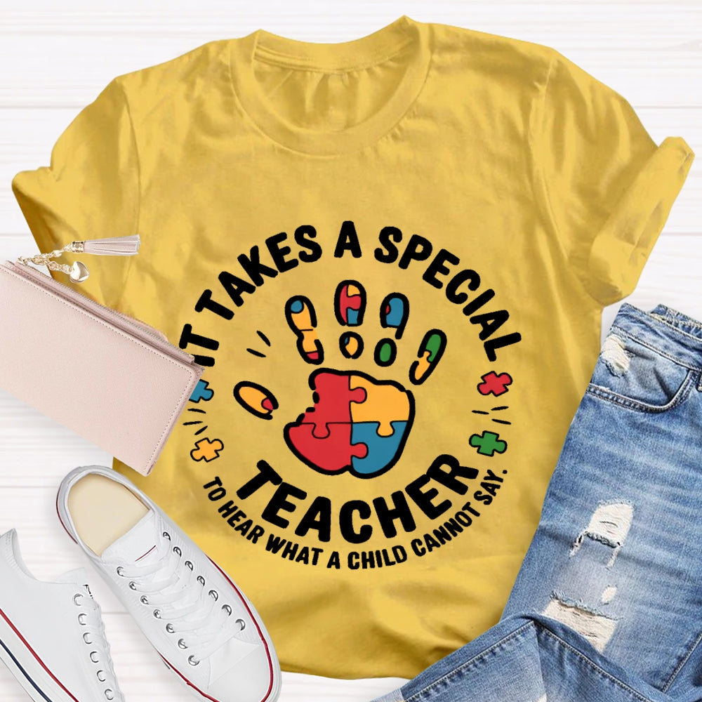 It Takes A Special Teacher To Hear What A Child Cannot Say T-shirt
