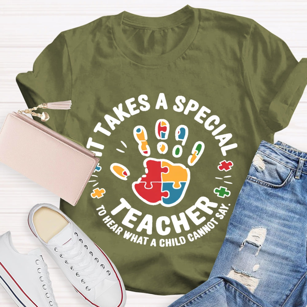 It Takes A Special Teacher To Hear What A Child Cannot Say T-shirt