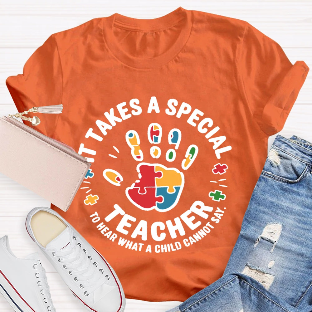 It Takes A Special Teacher To Hear What A Child Cannot Say T-shirt