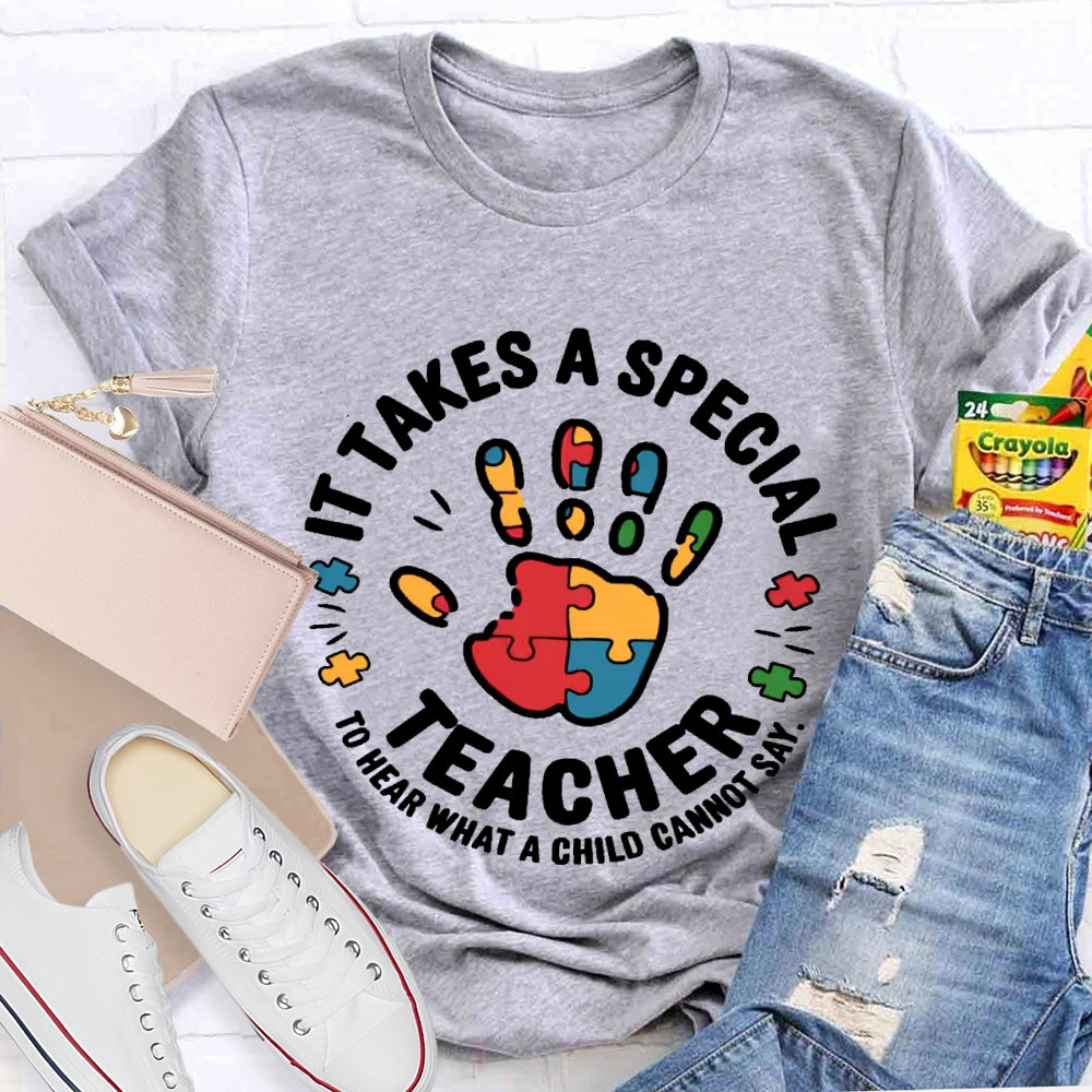 It Takes A Special Teacher To Hear What A Child Cannot Say T-shirt