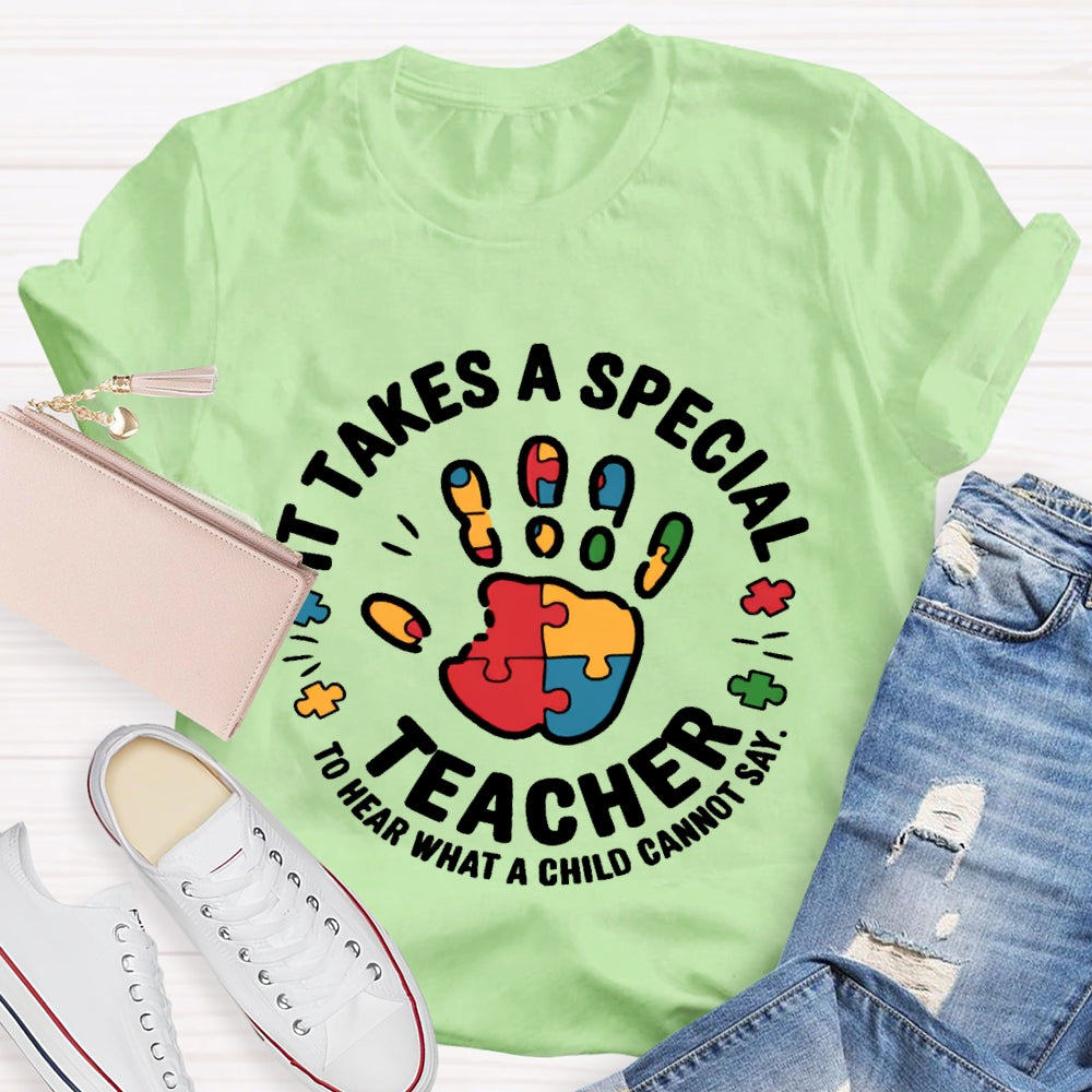 It Takes A Special Teacher To Hear What A Child Cannot Say T-shirt