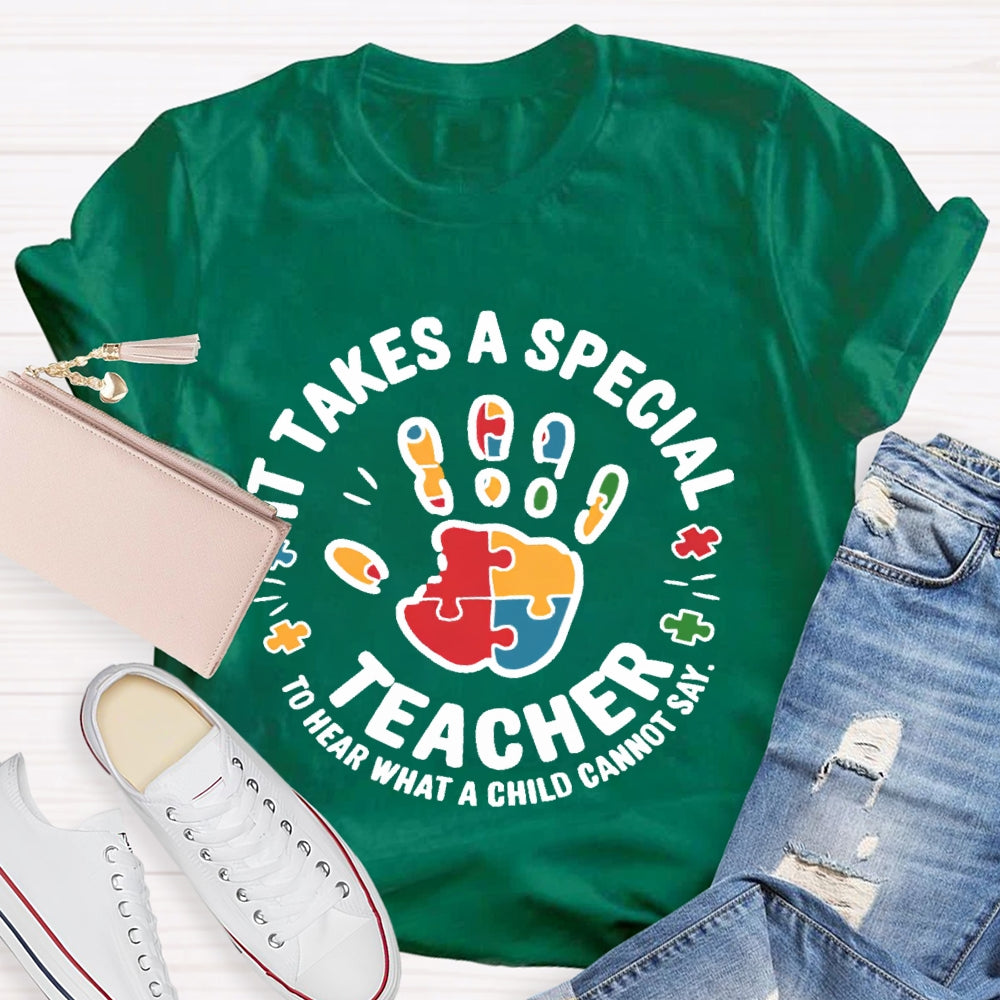 It Takes A Special Teacher To Hear What A Child Cannot Say T-shirt