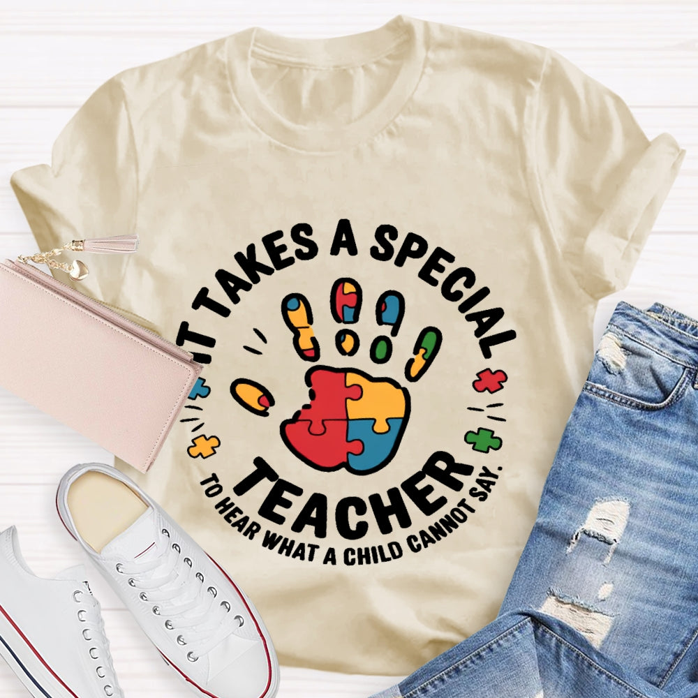 It Takes A Special Teacher To Hear What A Child Cannot Say T-shirt