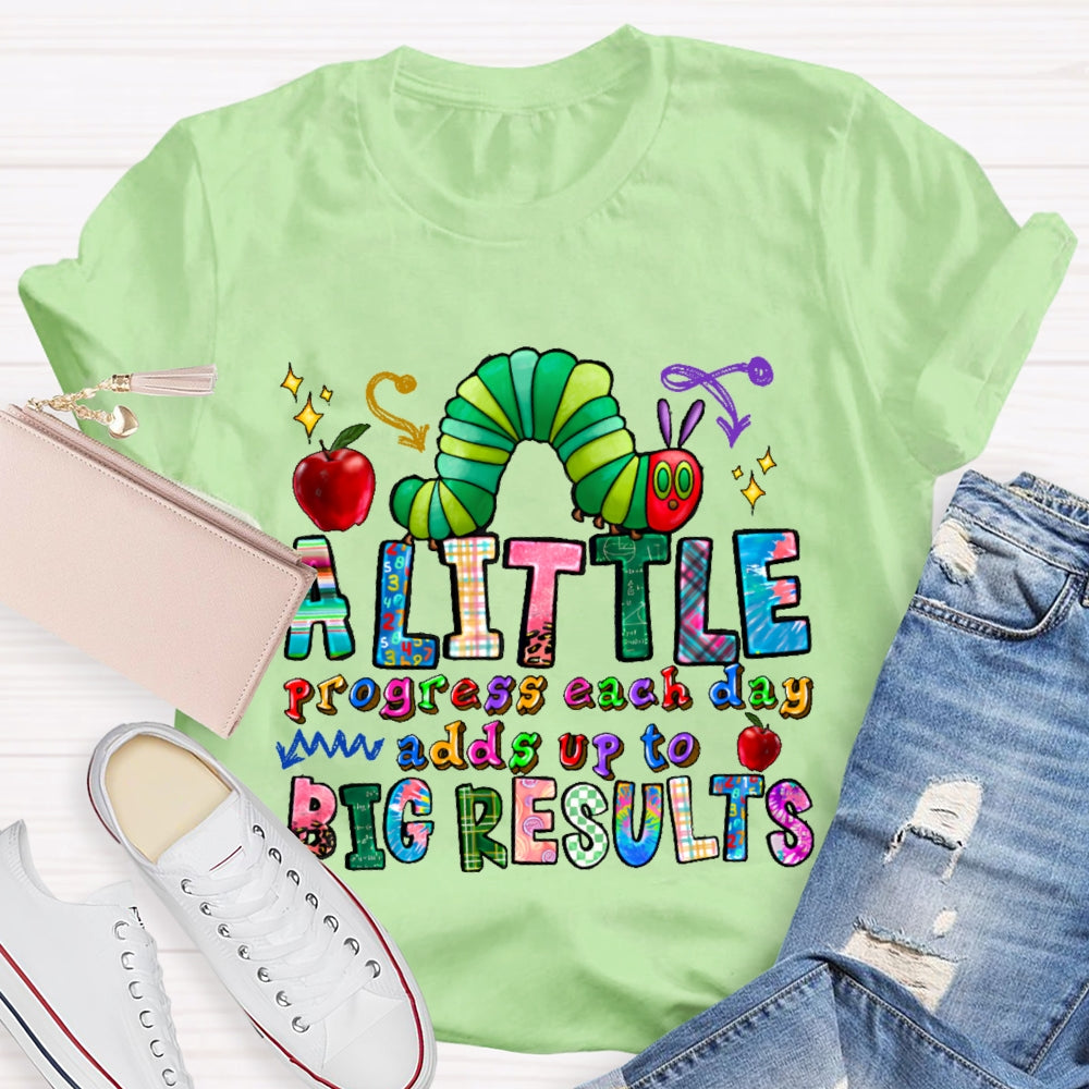A Little Progress Each Day Adds To Big Results T-shirt
