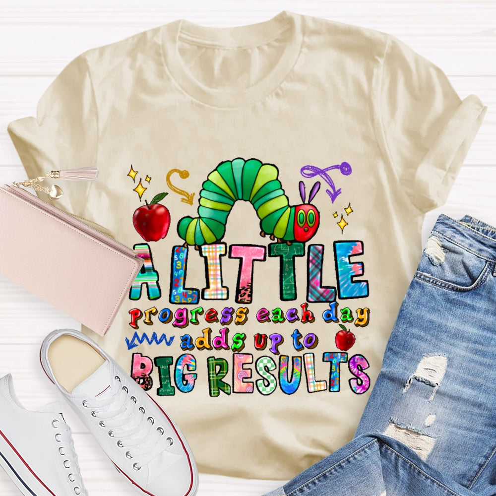 A Little Progress Each Day Adds To Big Results T-shirt