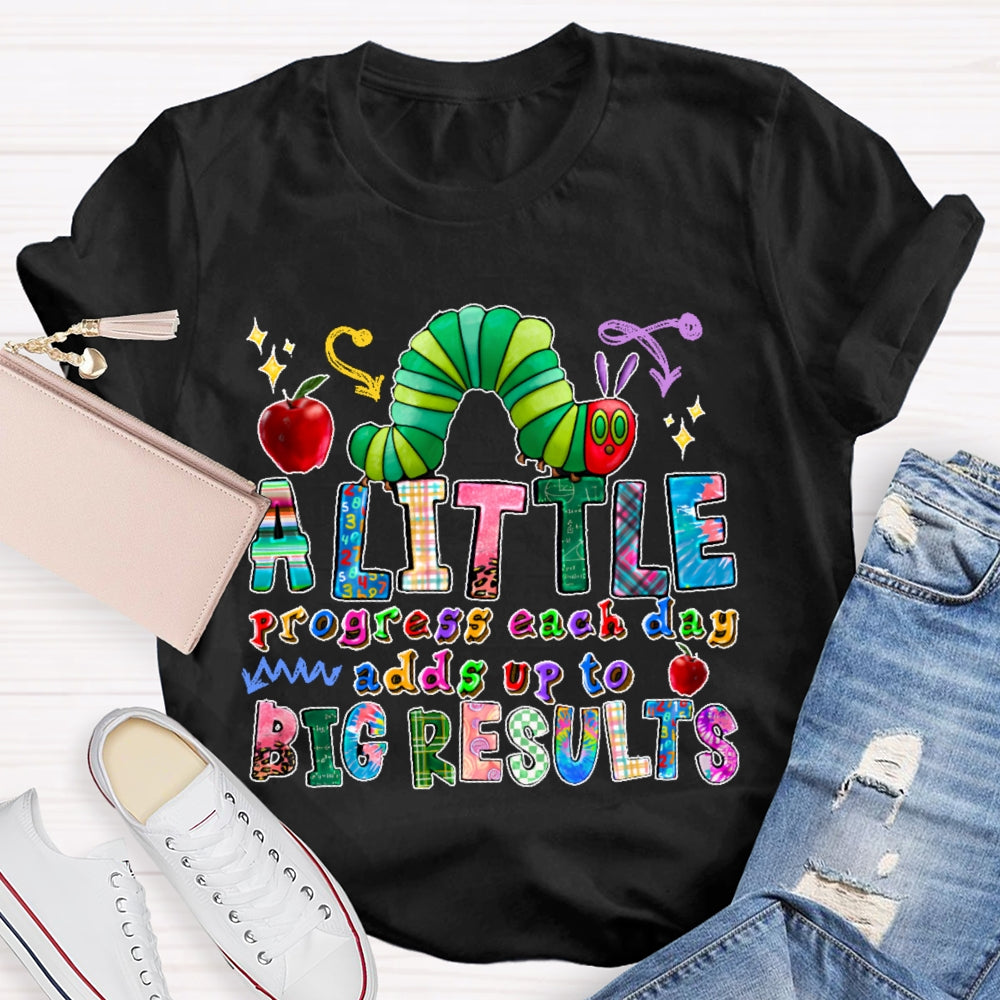 A Little Progress Each Day Adds To Big Results T-shirt