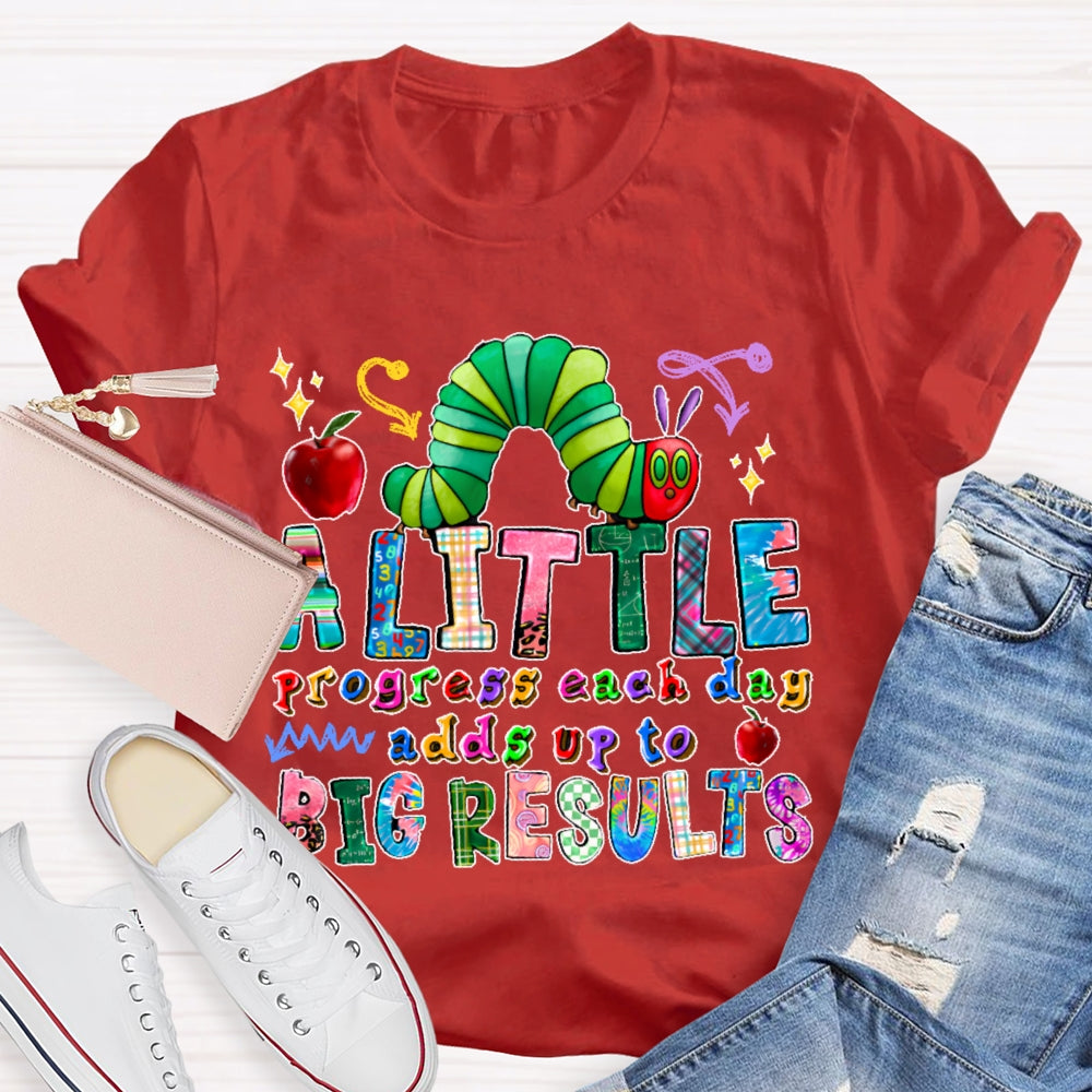 A Little Progress Each Day Adds To Big Results T-shirt