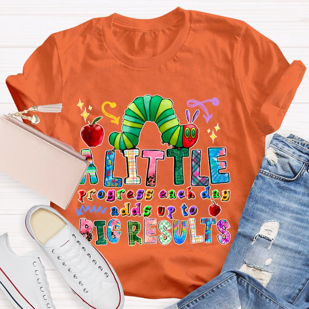 A Little Progress Each Day Adds To Big Results T-shirt