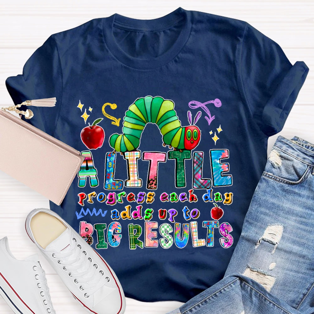 A Little Progress Each Day Adds To Big Results T-shirt