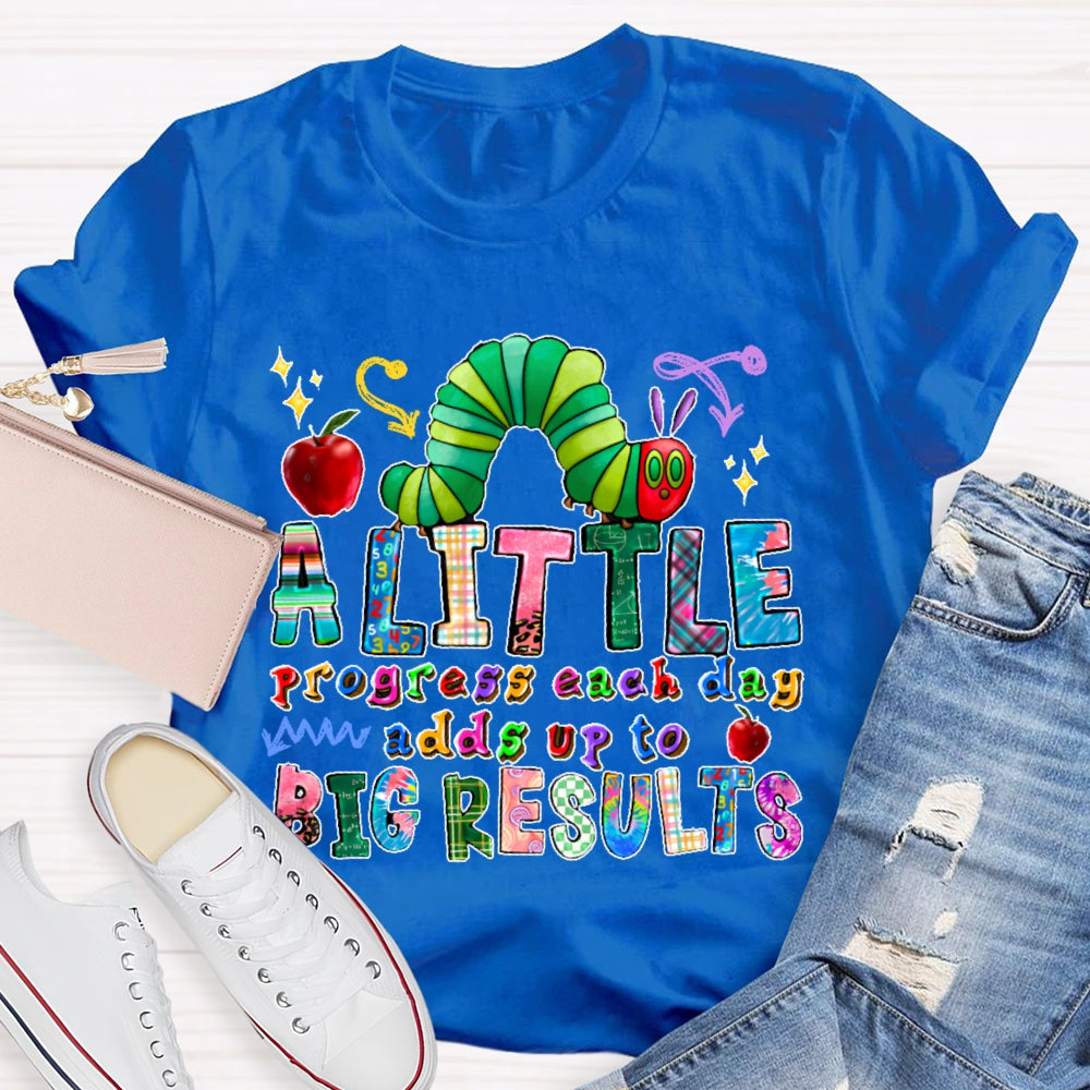 A Little Progress Each Day Adds To Big Results T-shirt